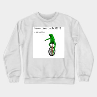 Here Come Dat Boi Crewneck Sweatshirt